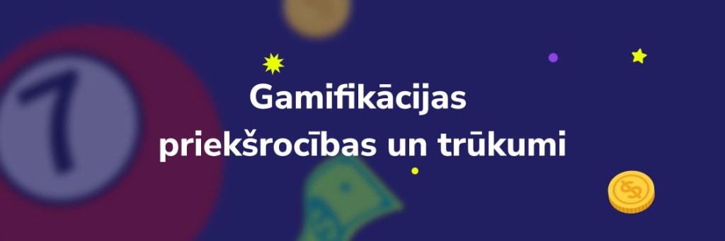 Gamifikācijas priekšrocības un trūkumi