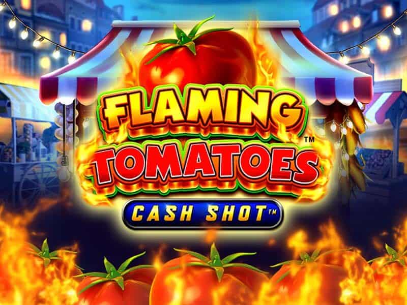 Flaming Tomatoes Cash Shot