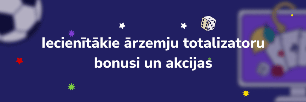 Iecienītākie ārzemju totalizatoru
bonusi un akcijas