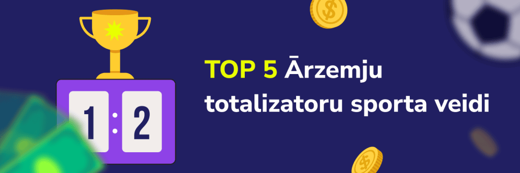 TOP 5 Ārzemju
totalizatoru sporta veidi
