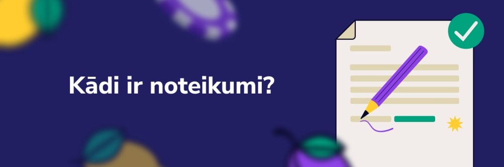 Kādi ir noteikumi?