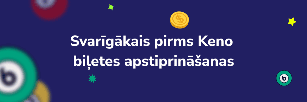 Svarīgākais pirms Keno biļetes apstiprināšanas
