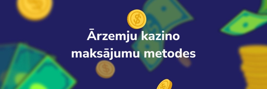 Ārzemju kazino
maksājumu metodes