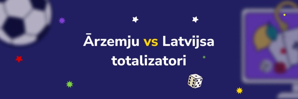 Ārzemju vs Latvijsa
totalizatori