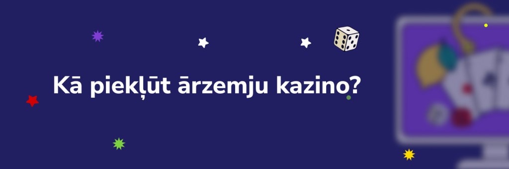 Kā piekļūt ārzemju kazino?