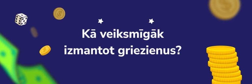 Kā veiksmīgāk
izmantot griezienus