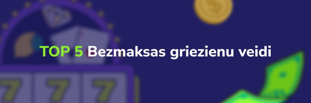 TOP 5 Bezmaksas griezienu veidi