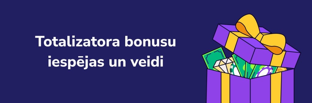 Totalizatora bonusu iespējas un veidi