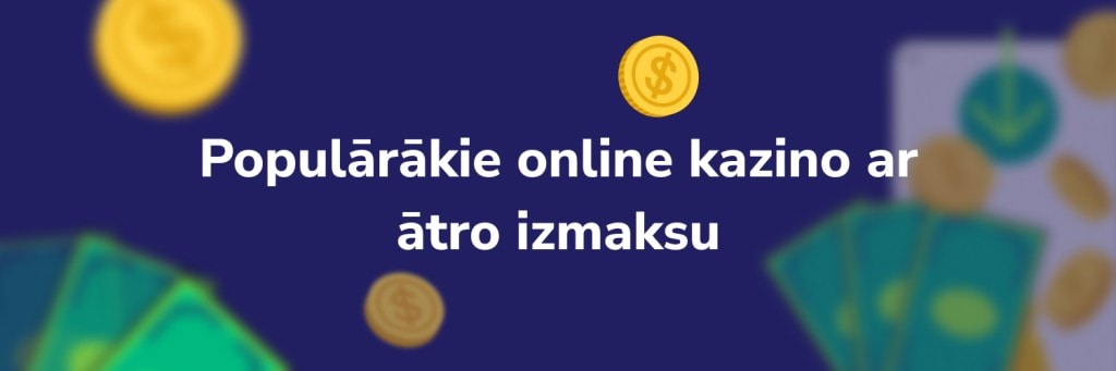 Populārākie online kazino ar ātro izmaksu